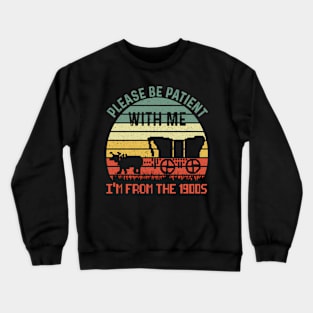 Please Be Patient With Me I'M From The 1900S Crewneck Sweatshirt